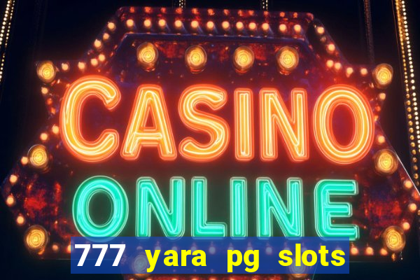 777 yara pg slots paga mesmo